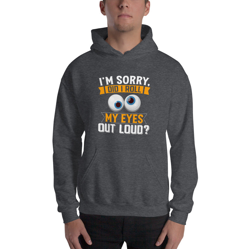 Did I Roll My Eyes Out Loud? Unisex Hoodie