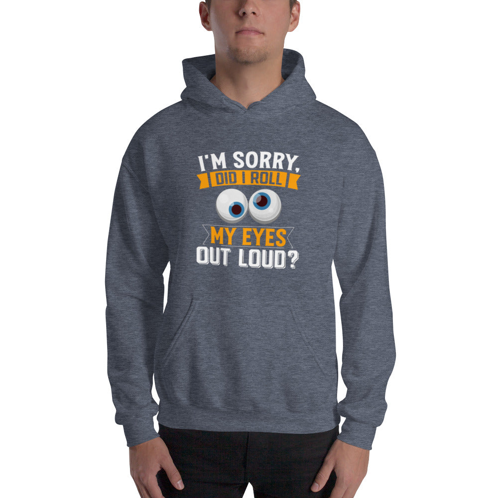 Did I Roll My Eyes Out Loud? Unisex Hoodie