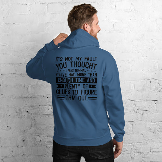 It's not My Fault you thought I was Normal Unisex Hoodie