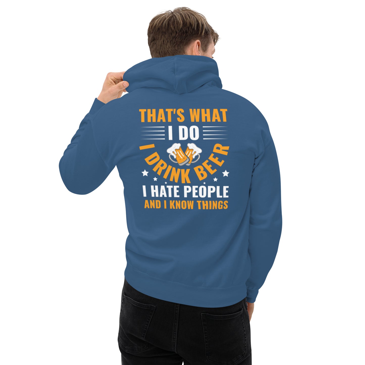 That's What I Do, I Drink Beer, I Hate People, and I Know Things Unisex Hoodie