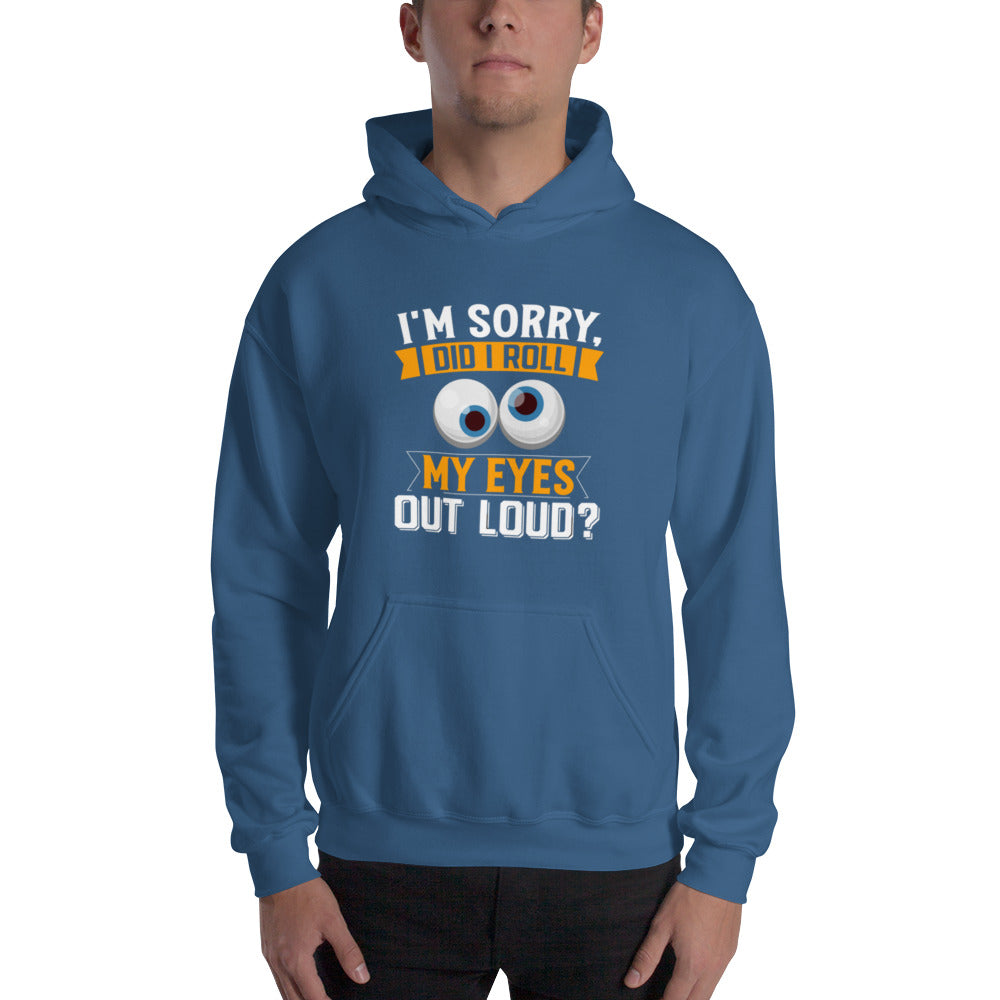 Did I Roll My Eyes Out Loud? Unisex Hoodie