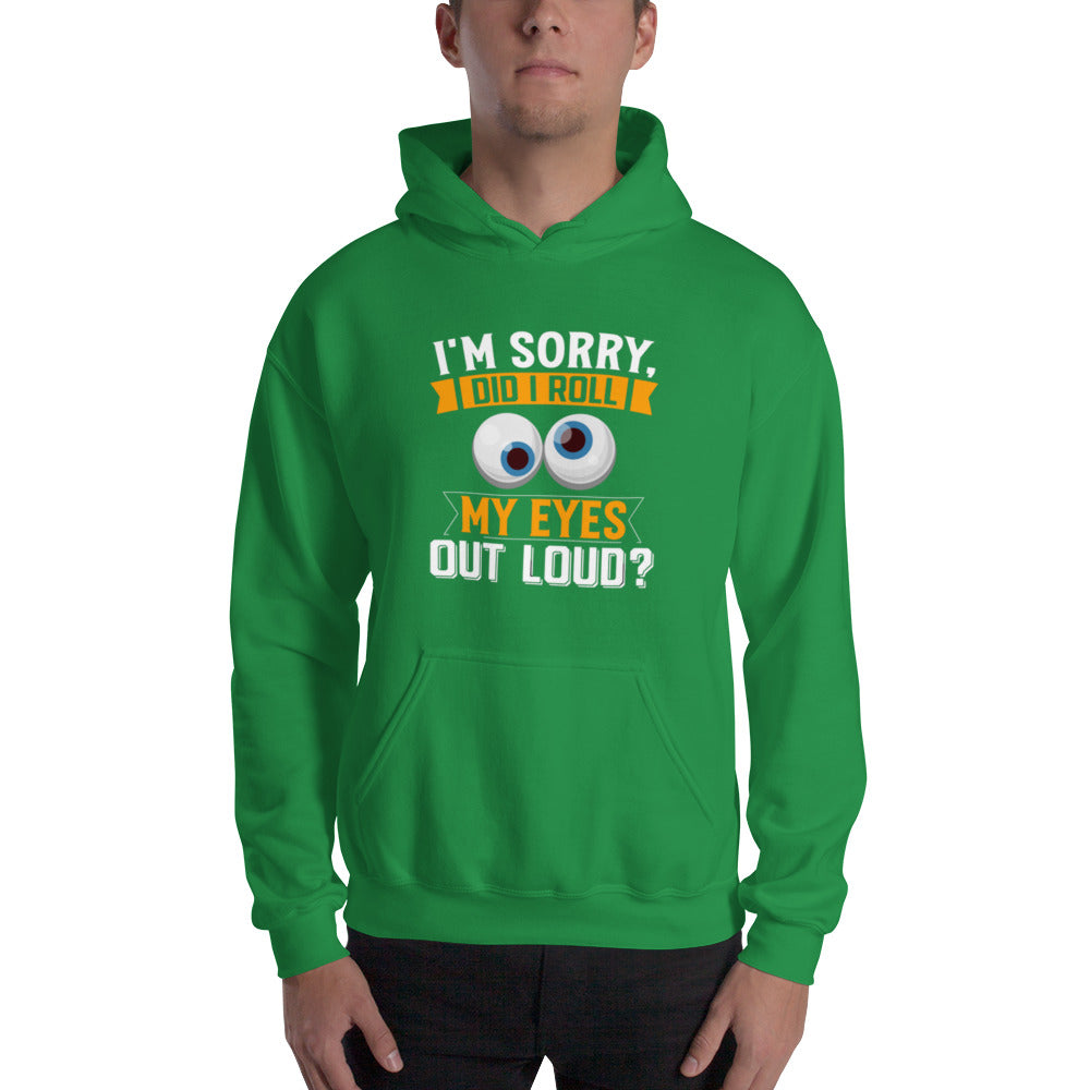 Did I Roll My Eyes Out Loud? Unisex Hoodie