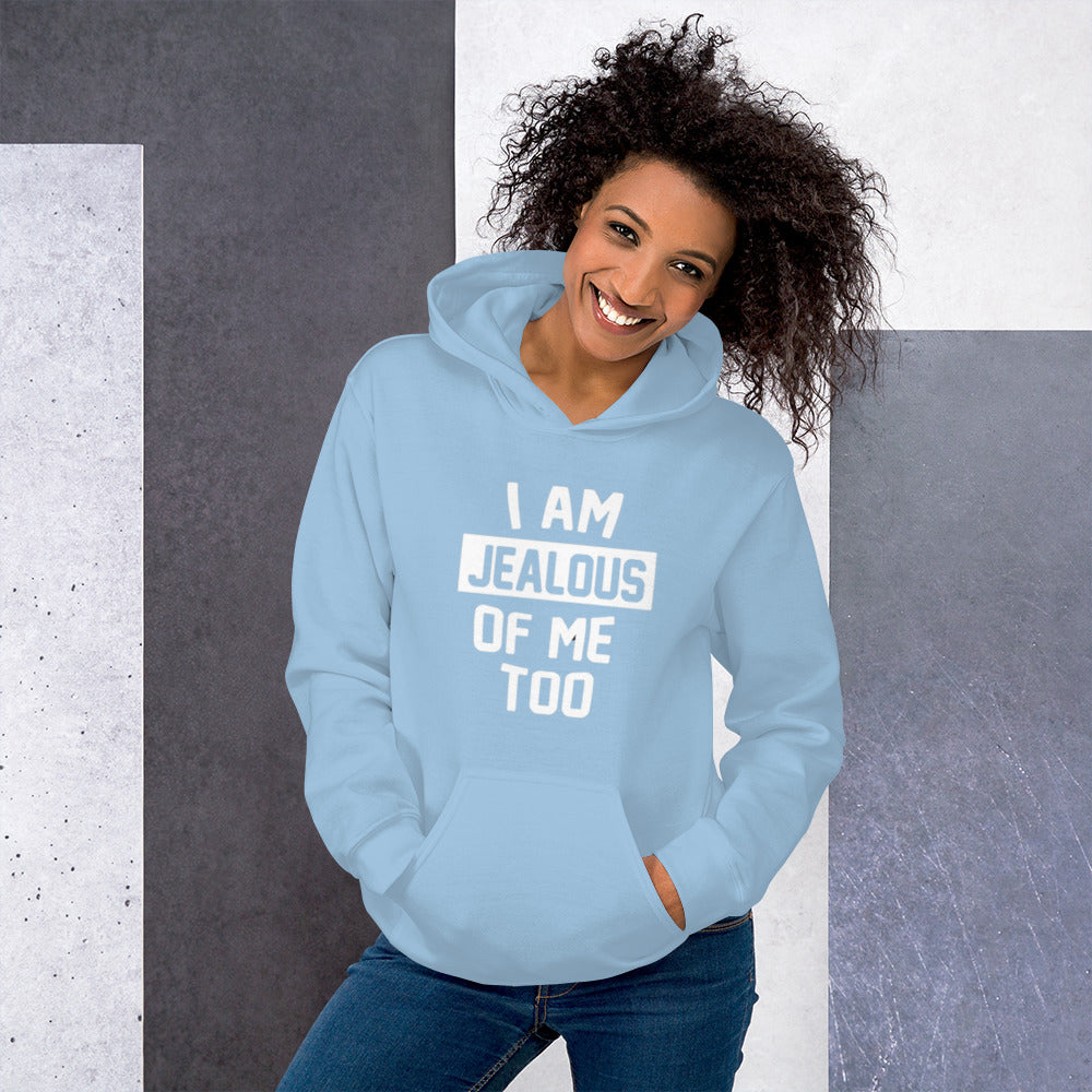 I Am Jealous Of Me Too Unisex Hoodie