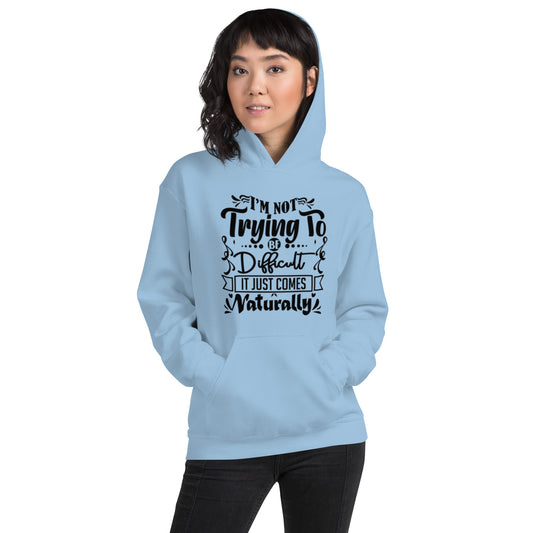 I'm Not Trying To Be Difficult Unisex Hoodie