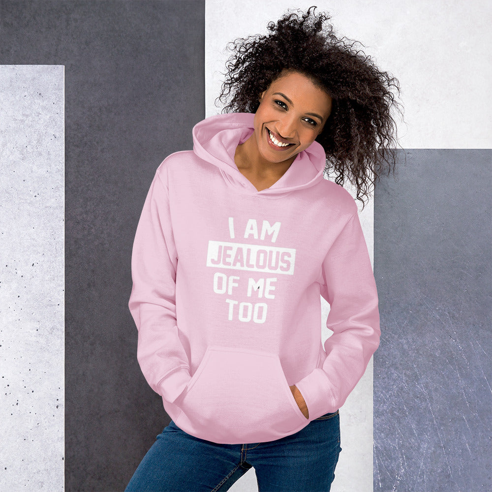 I Am Jealous Of Me Too Unisex Hoodie