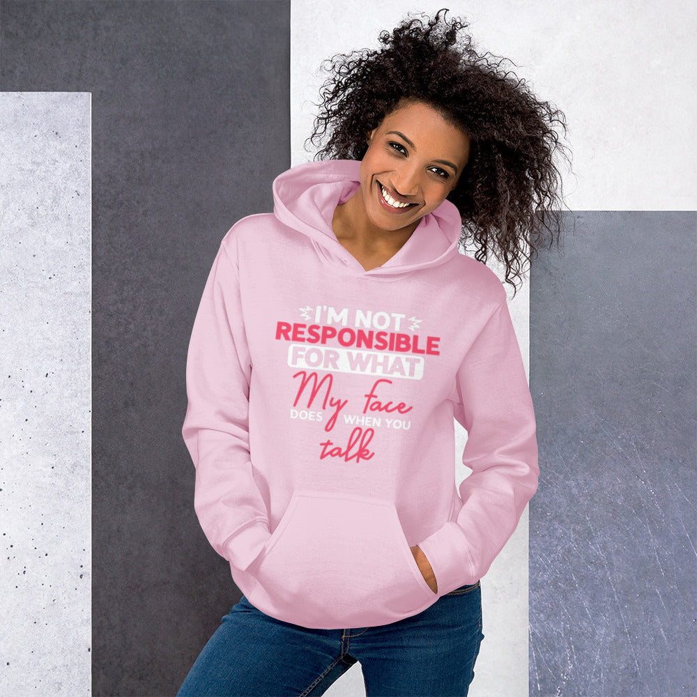 I'm Not Reponsible for what my Face does when You Talk Unisex Hoodie