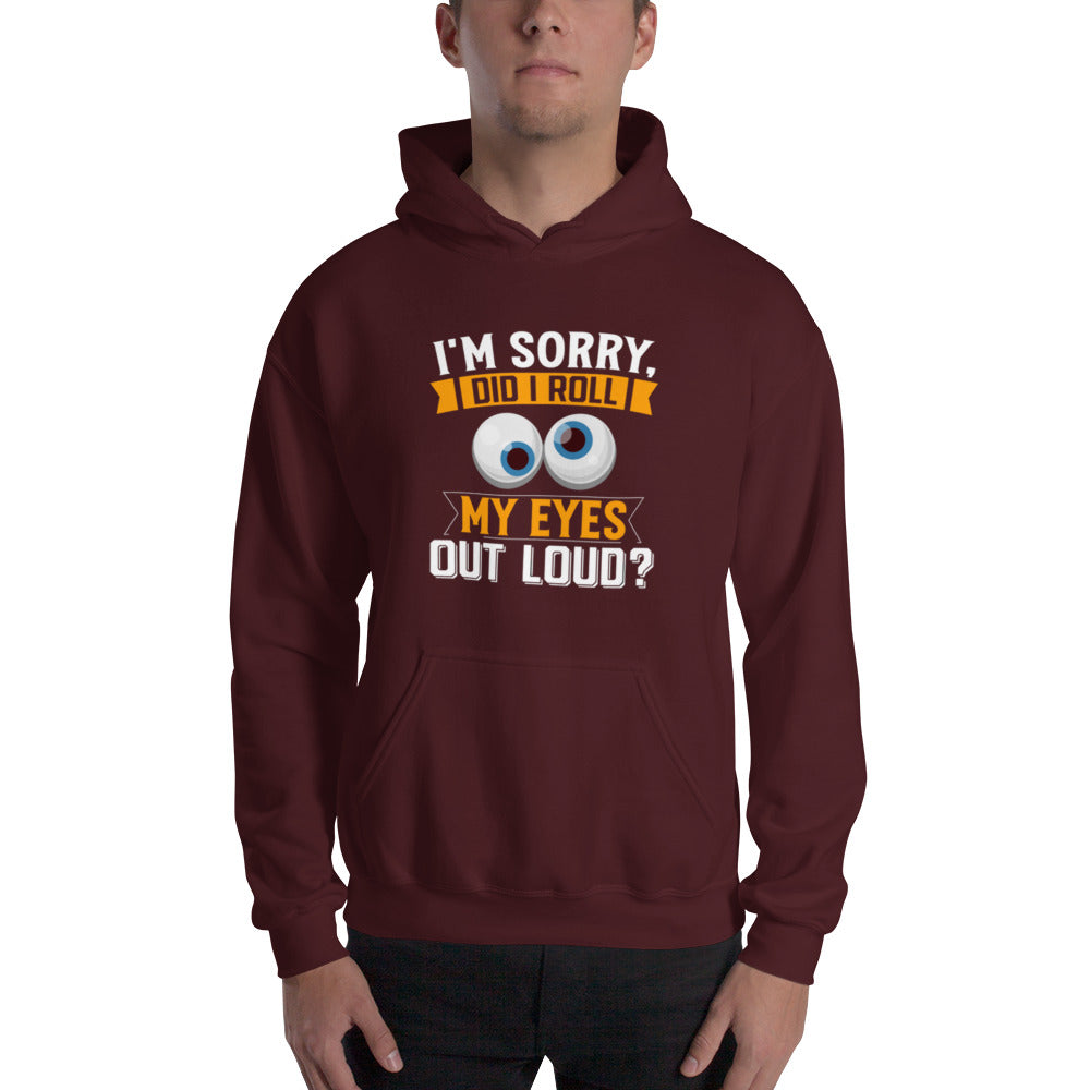 Did I Roll My Eyes Out Loud? Unisex Hoodie