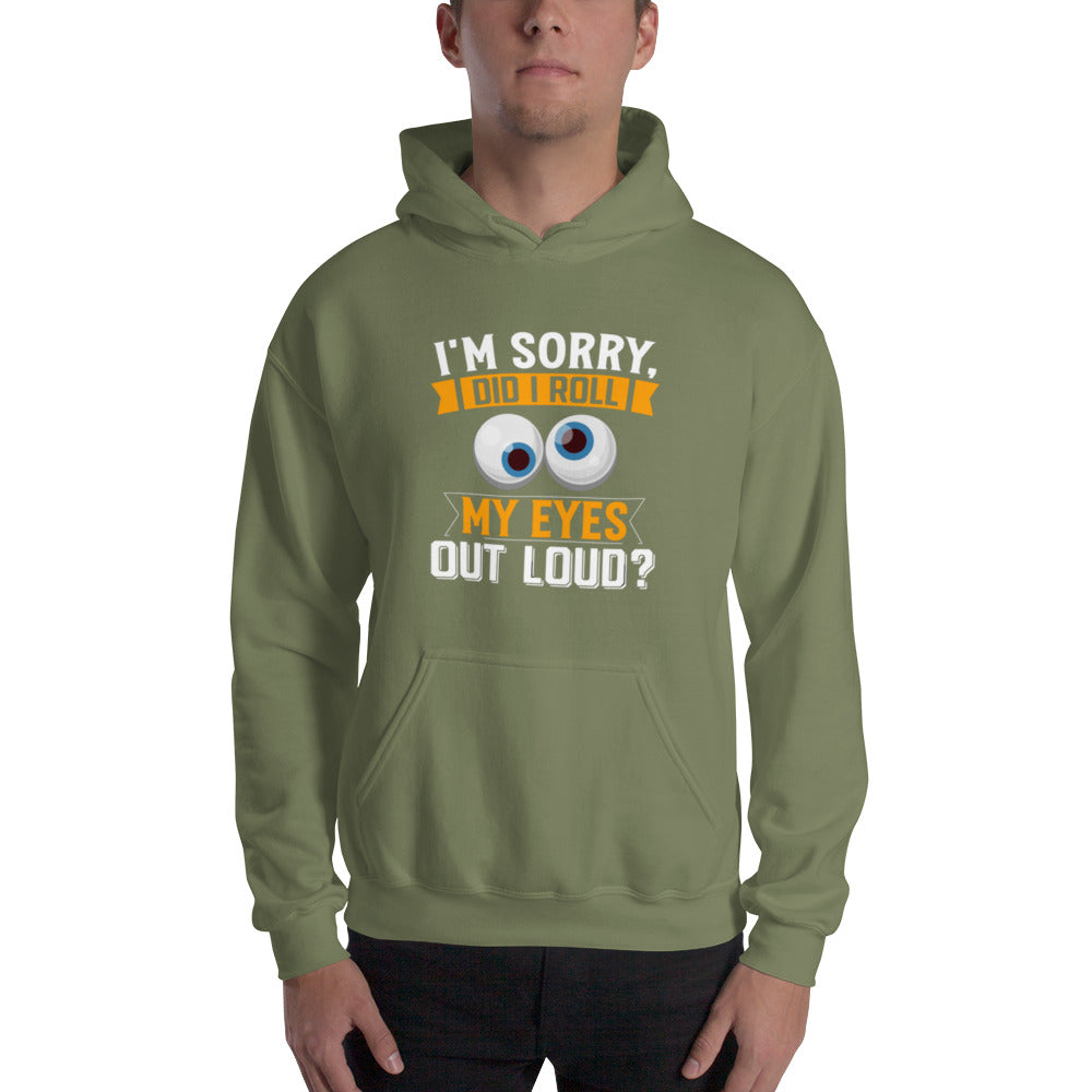 Did I Roll My Eyes Out Loud? Unisex Hoodie