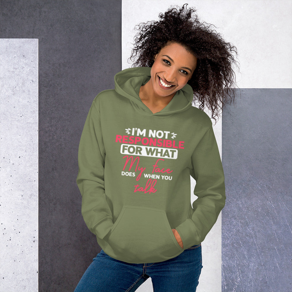 I'm Not Reponsible for what my Face does when You Talk Unisex Hoodie