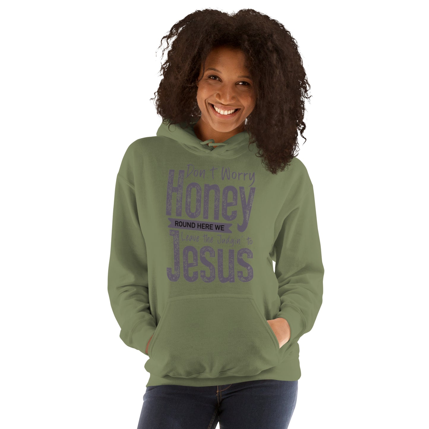 Don't Worry Honey "Round Here We Leave The Judging To Jesus Unisex Hoodie