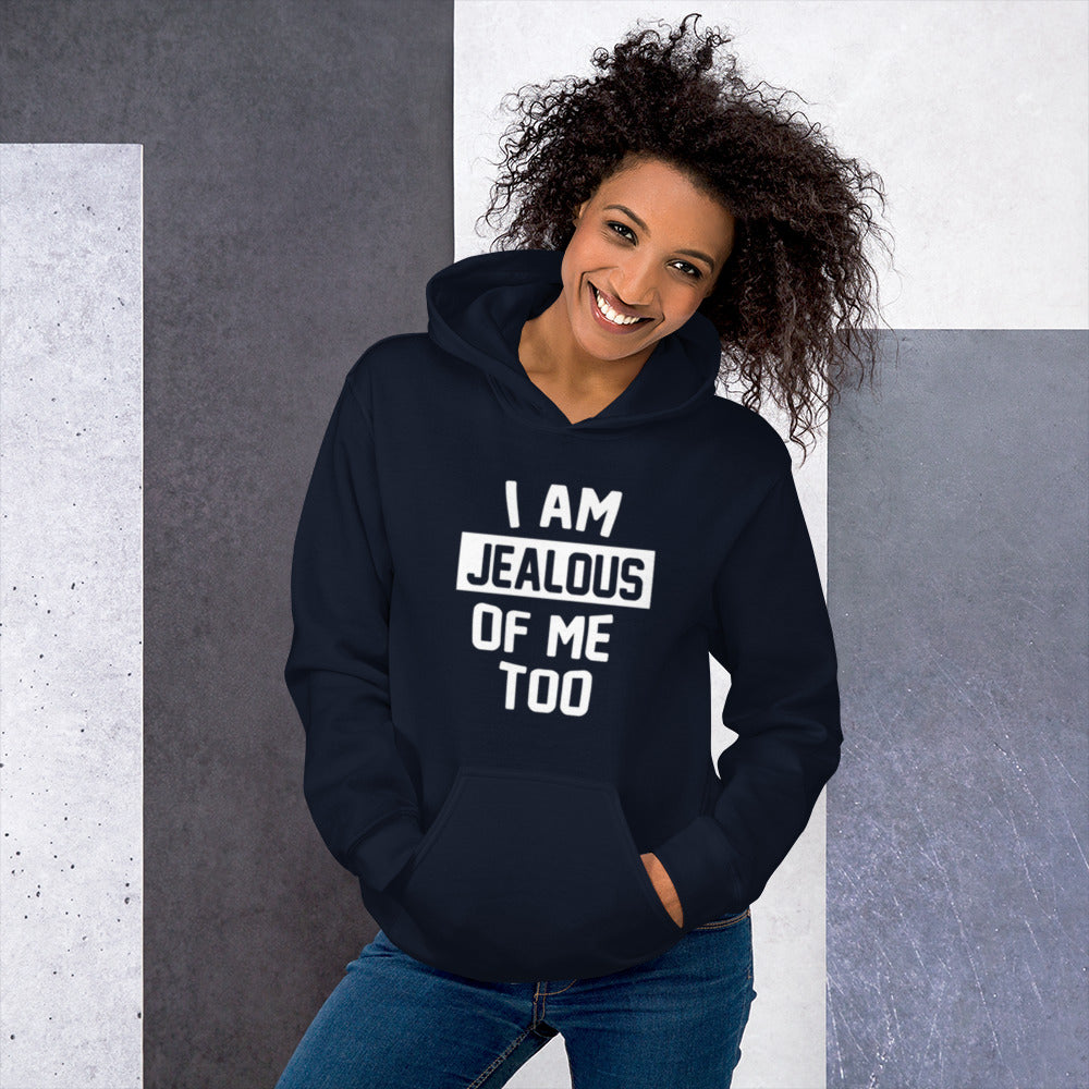 I Am Jealous Of Me Too Unisex Hoodie