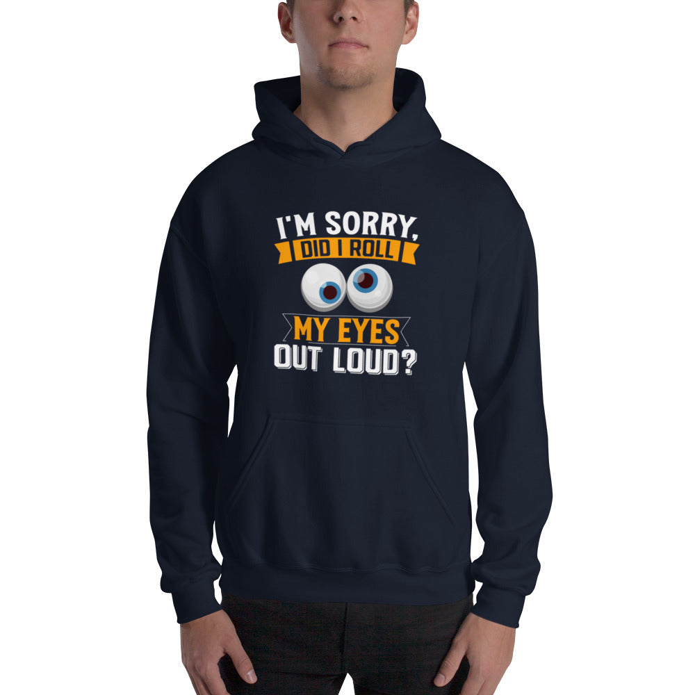 Did I Roll My Eyes Out Loud? Unisex Hoodie