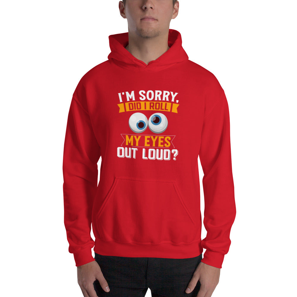 Did I Roll My Eyes Out Loud? Unisex Hoodie