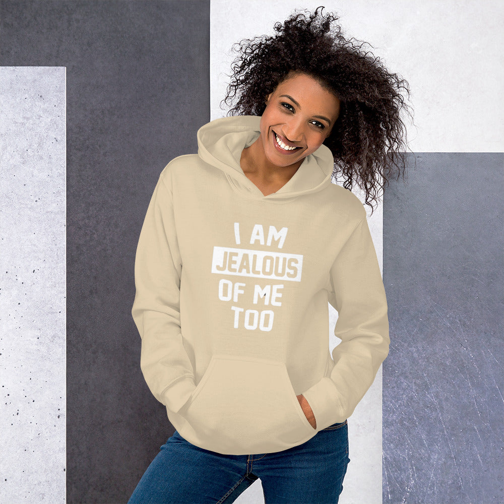 I Am Jealous Of Me Too Unisex Hoodie