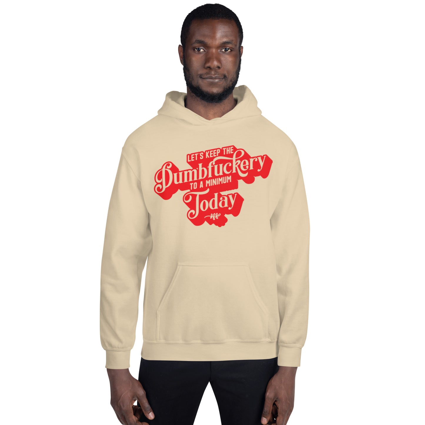 Let's Keep the Dumbf*ckery to a Minimum Today Unisex Hoodie