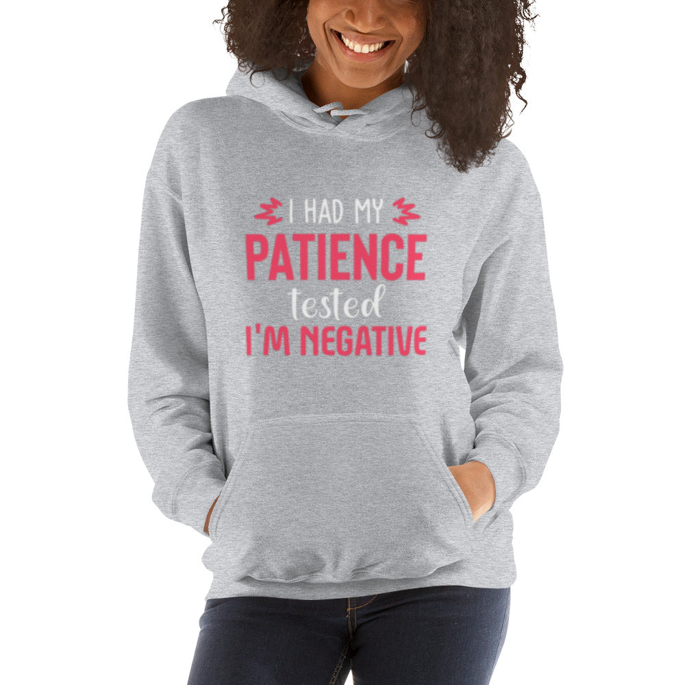 I had my Patience tested, I'm Negative Unisex Hoodie