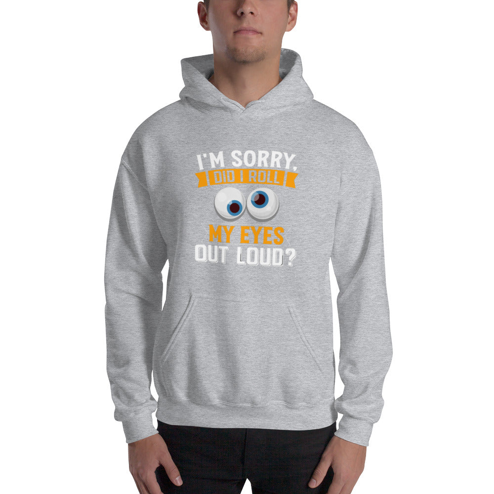 Did I Roll My Eyes Out Loud? Unisex Hoodie