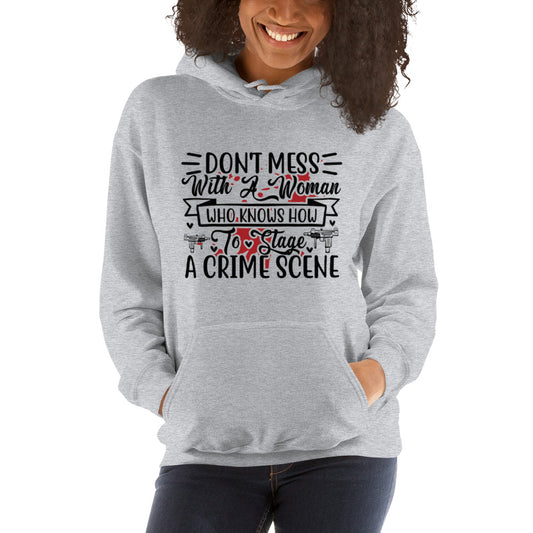 Don't Mess with a Woman who Knows how to Stage a Crime Scene Unisex Hoodie