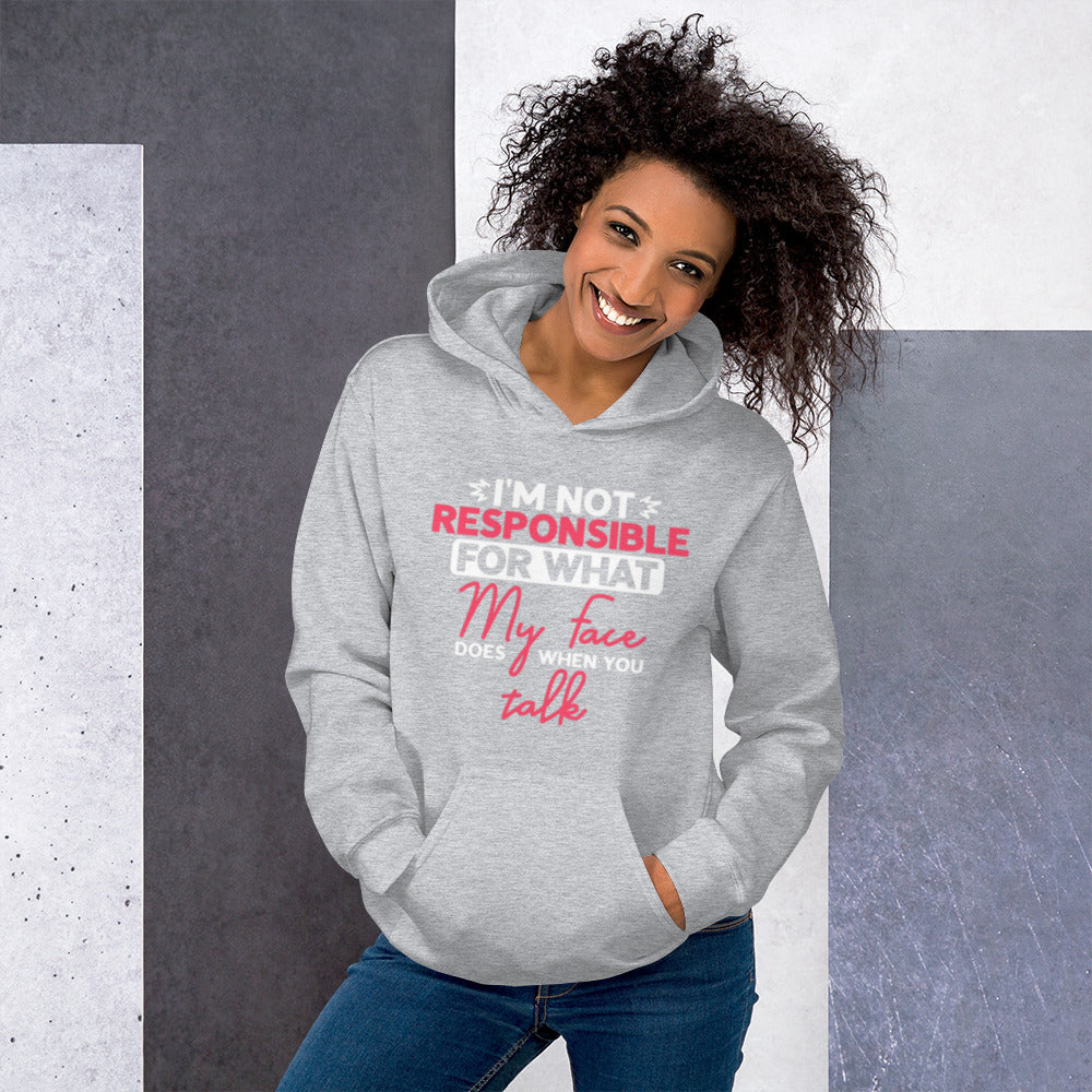 I'm Not Reponsible for what my Face does when You Talk Unisex Hoodie