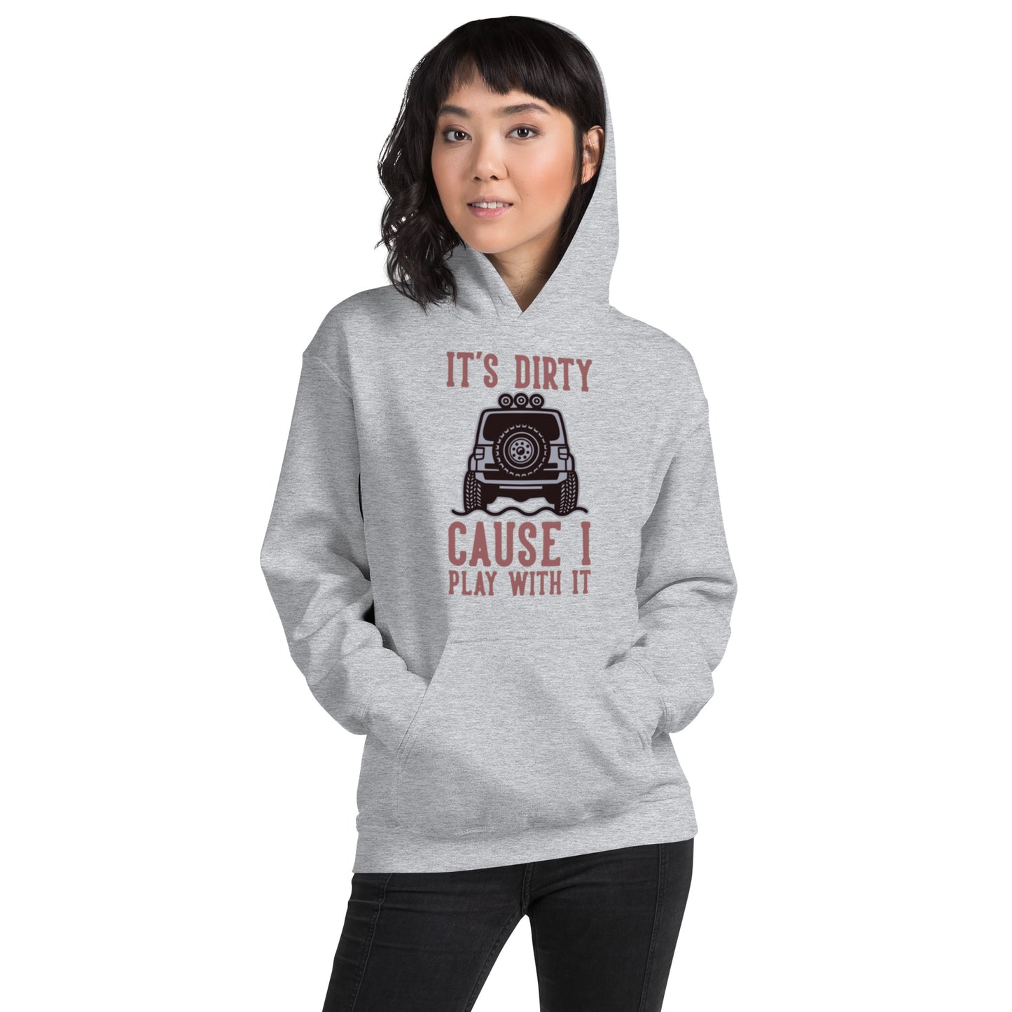 It's Dirty, Cause I Play With It Unisex Hoodie