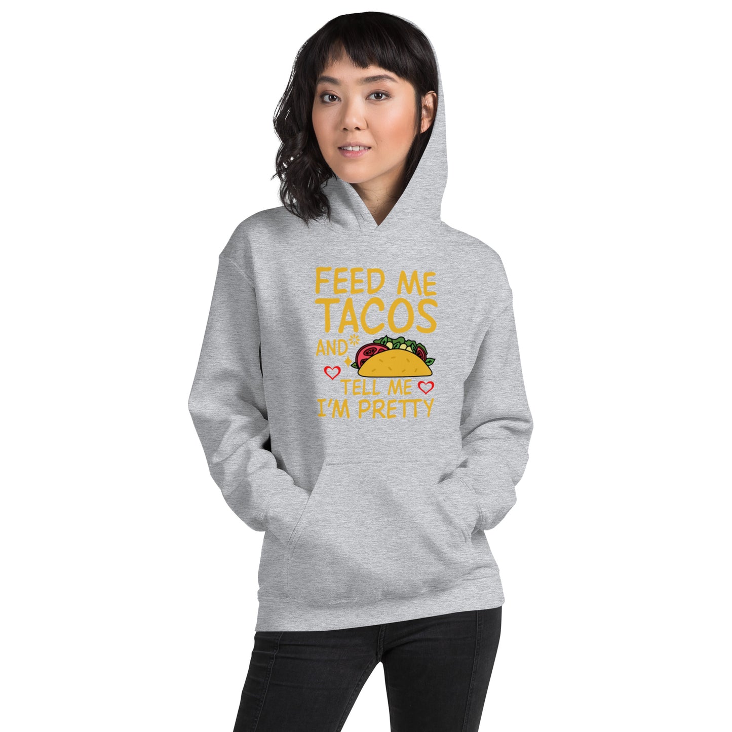 Feed Me Tacos and Tell Me I'm Pretty Unisex Hoodie
