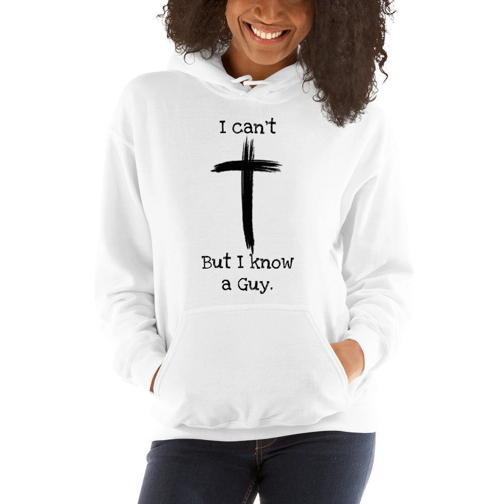 I can't But I know a Guy Unisex Hoodie