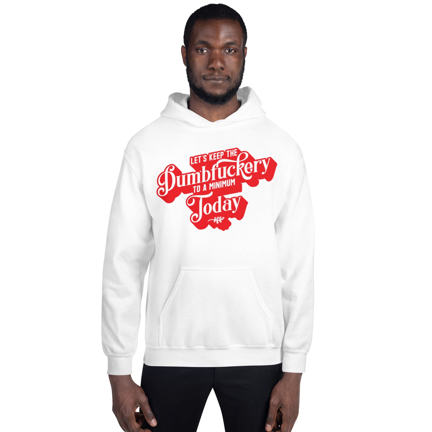 Let's Keep the Dumbf*ckery to a Minimum Today Unisex Hoodie