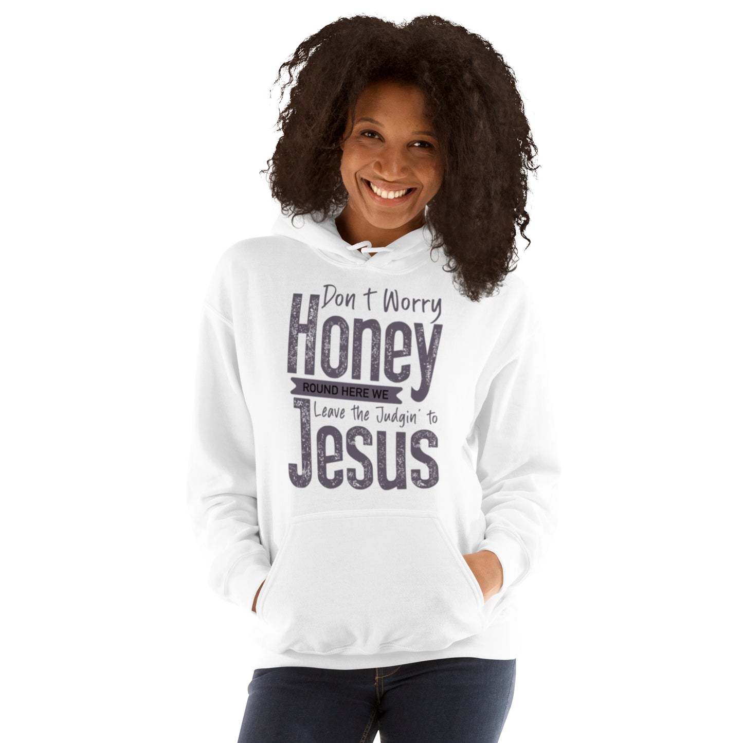 Don't Worry Honey "Round Here We Leave The Judging To Jesus Unisex Hoodie