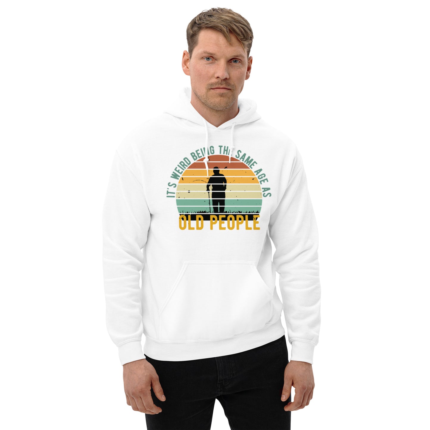 It's Weird being the Same Age as Old People Unisex Hoodie