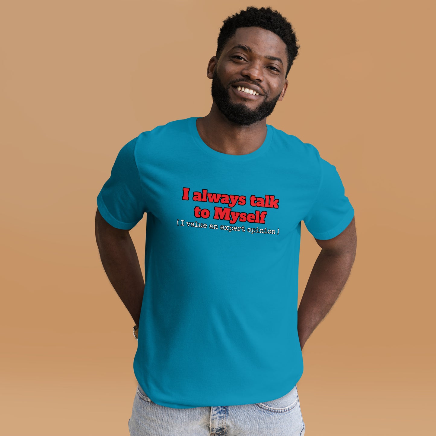 I always talk to Myself ( I value an expert opinion )  Unisex t-shirt