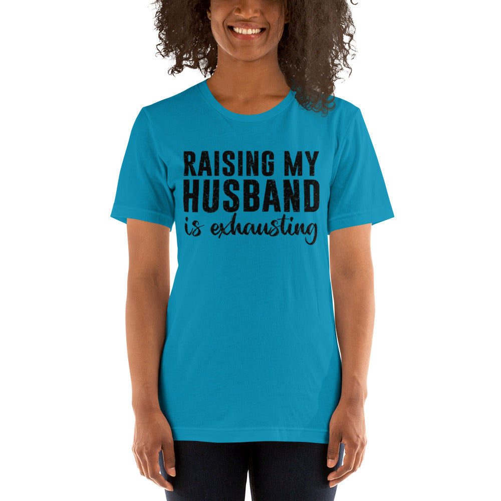 Raising My Husband is Exhausting Unisex t-shirt