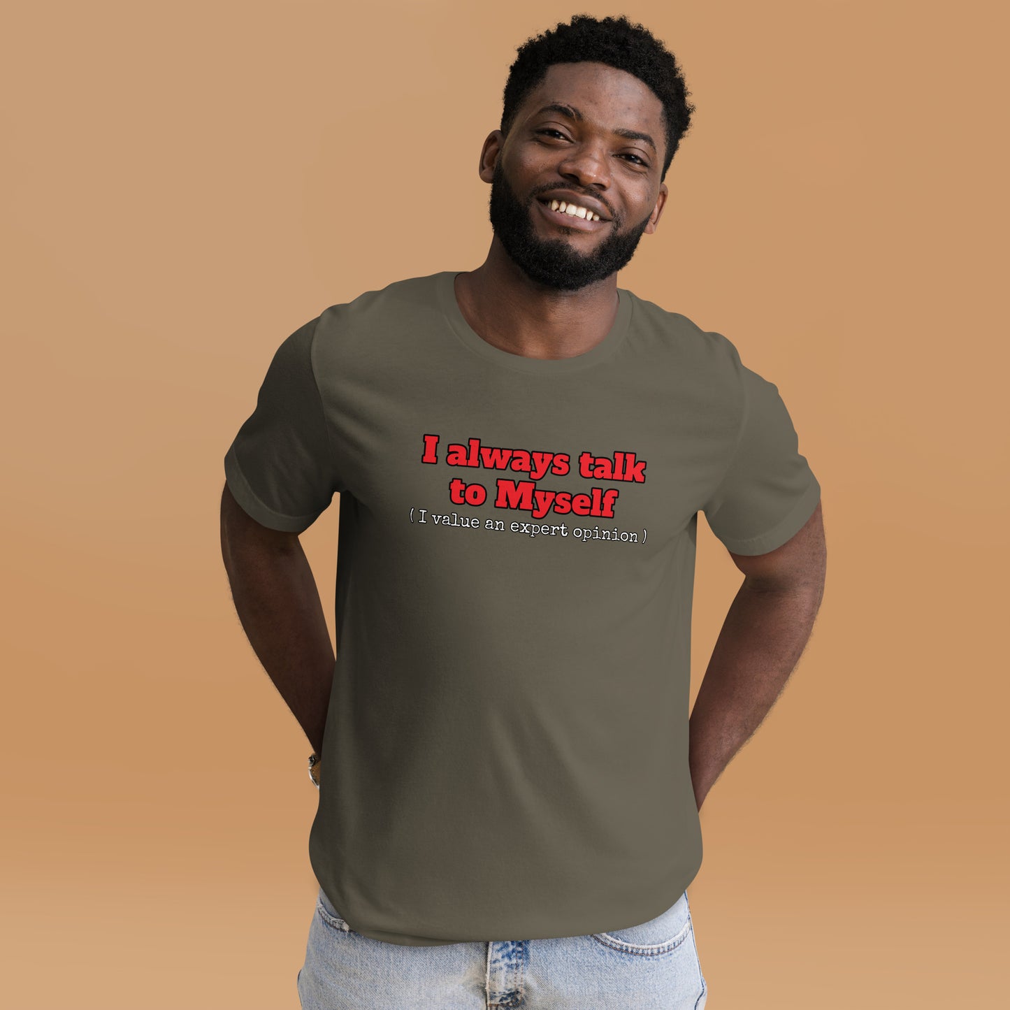 I always talk to Myself ( I value an expert opinion )  Unisex t-shirt