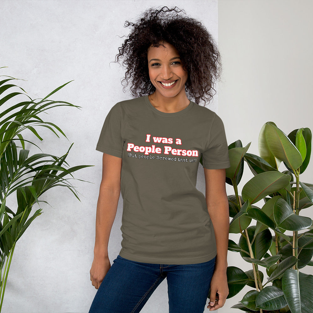 I was a People Person (But people Screwed that up!)  Unisex t-shirt