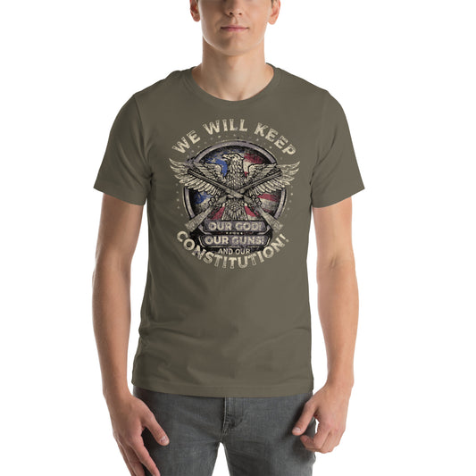We Will Keep Our God, Our Guns, and Our Constitution Unisex t-shirt