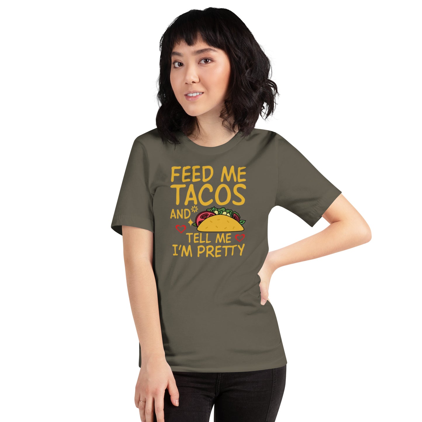 Feed Me Tacos and Tell Me I'm Pretty Unisex t-shirt