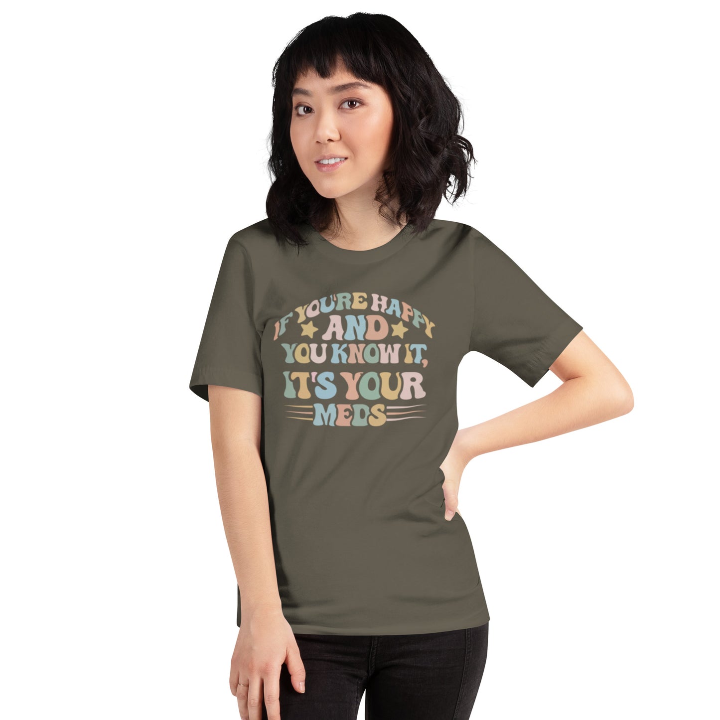 If You're Happy And You Know It It's Your Meds Unisex t-shirt