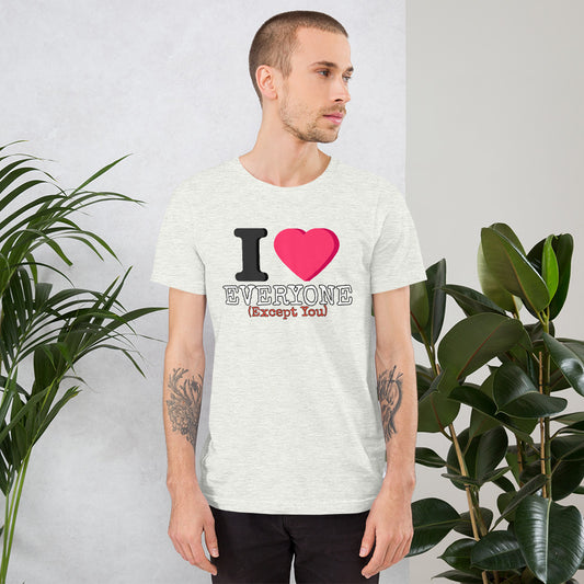 I Love Everyone (Except You) Unisex t-shirt