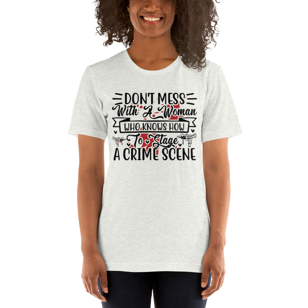 Don't Mess with a Woman who Knows how to Stage a Crime Scene  Unisex t-shirt