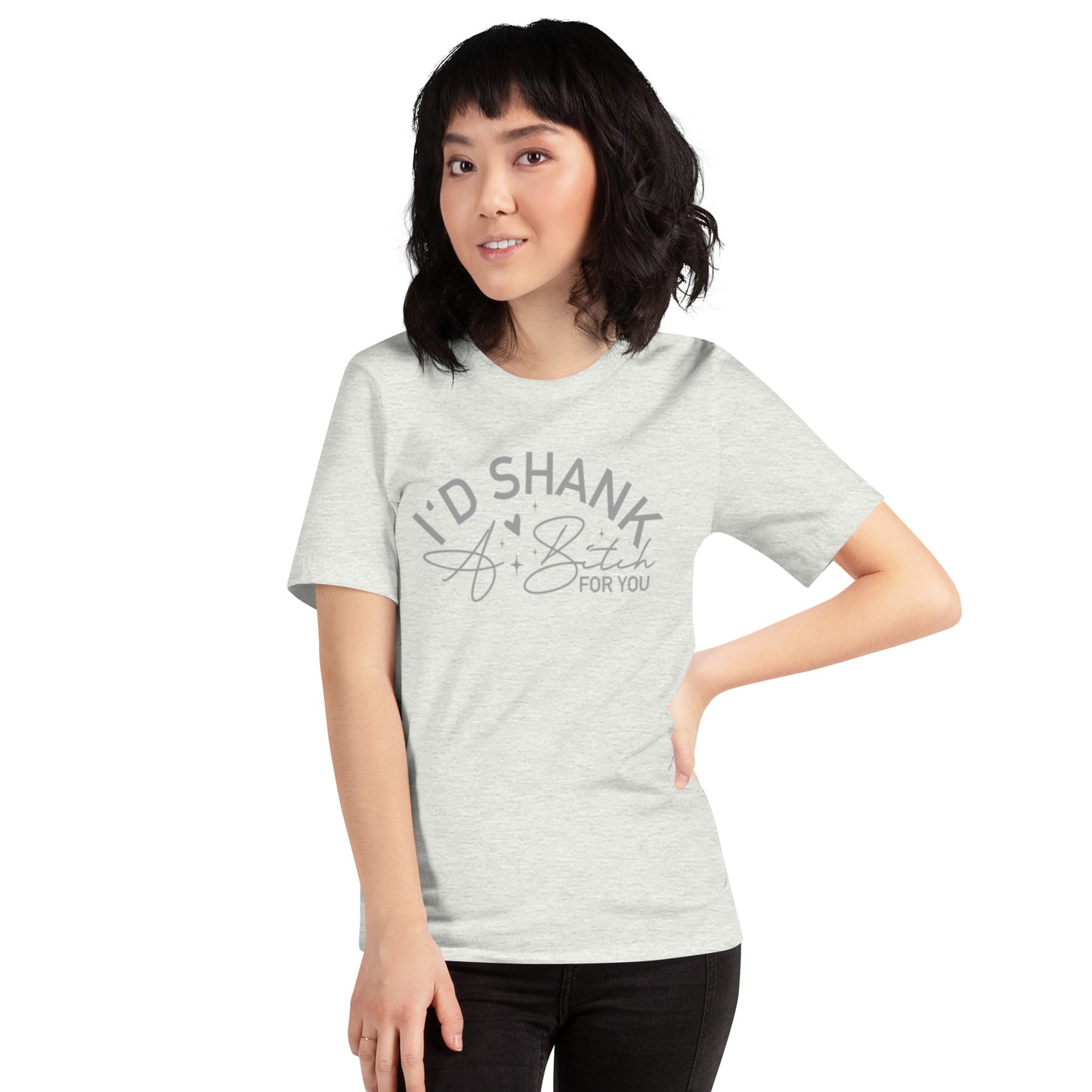 I'd Shank A B*tch For You Unisex t-shirt