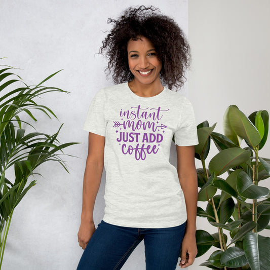 Instant Mom Just Add Coffee Unisex t-shirt