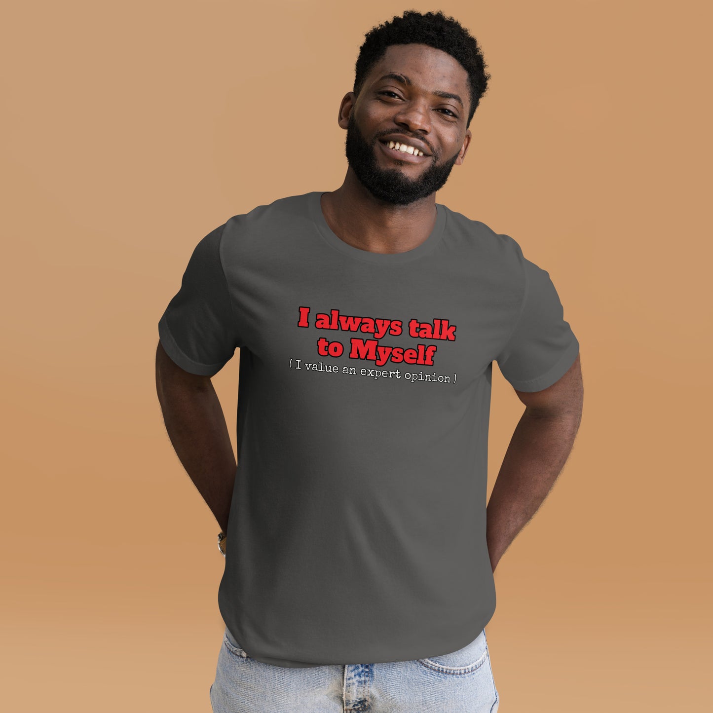 I always talk to Myself ( I value an expert opinion )  Unisex t-shirt