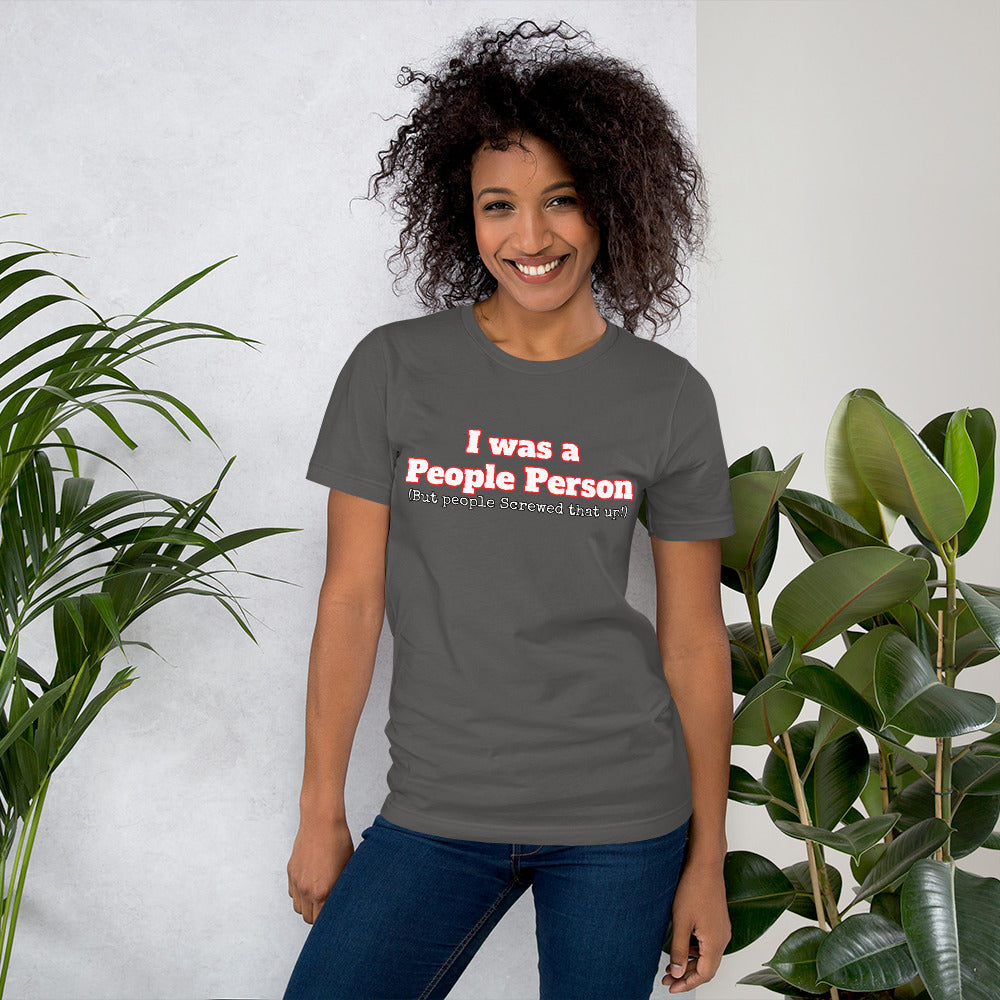 I was a People Person (But people Screwed that up!)  Unisex t-shirt