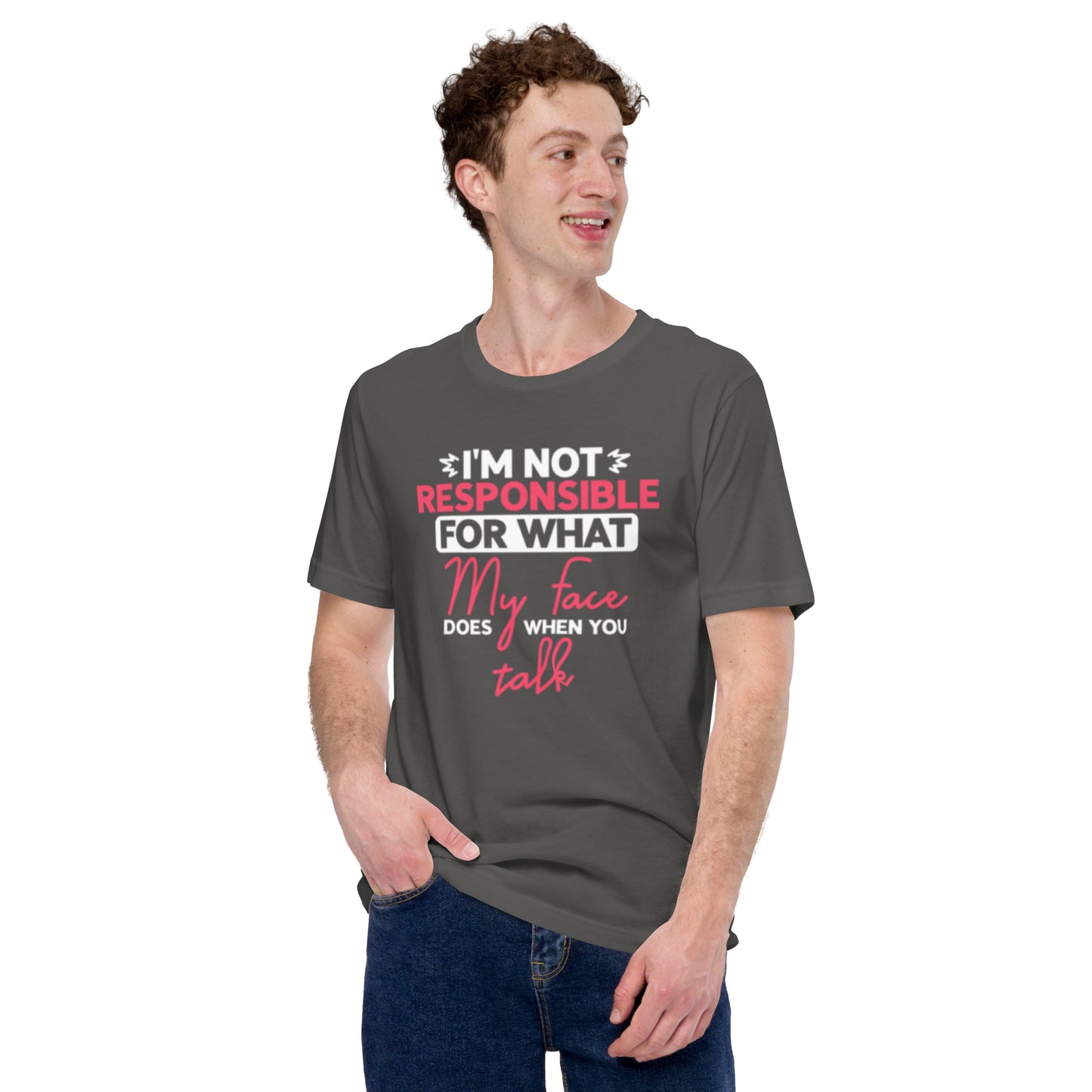 I'm not Responsible for what My Face does when you Talk Unisex t-shirt