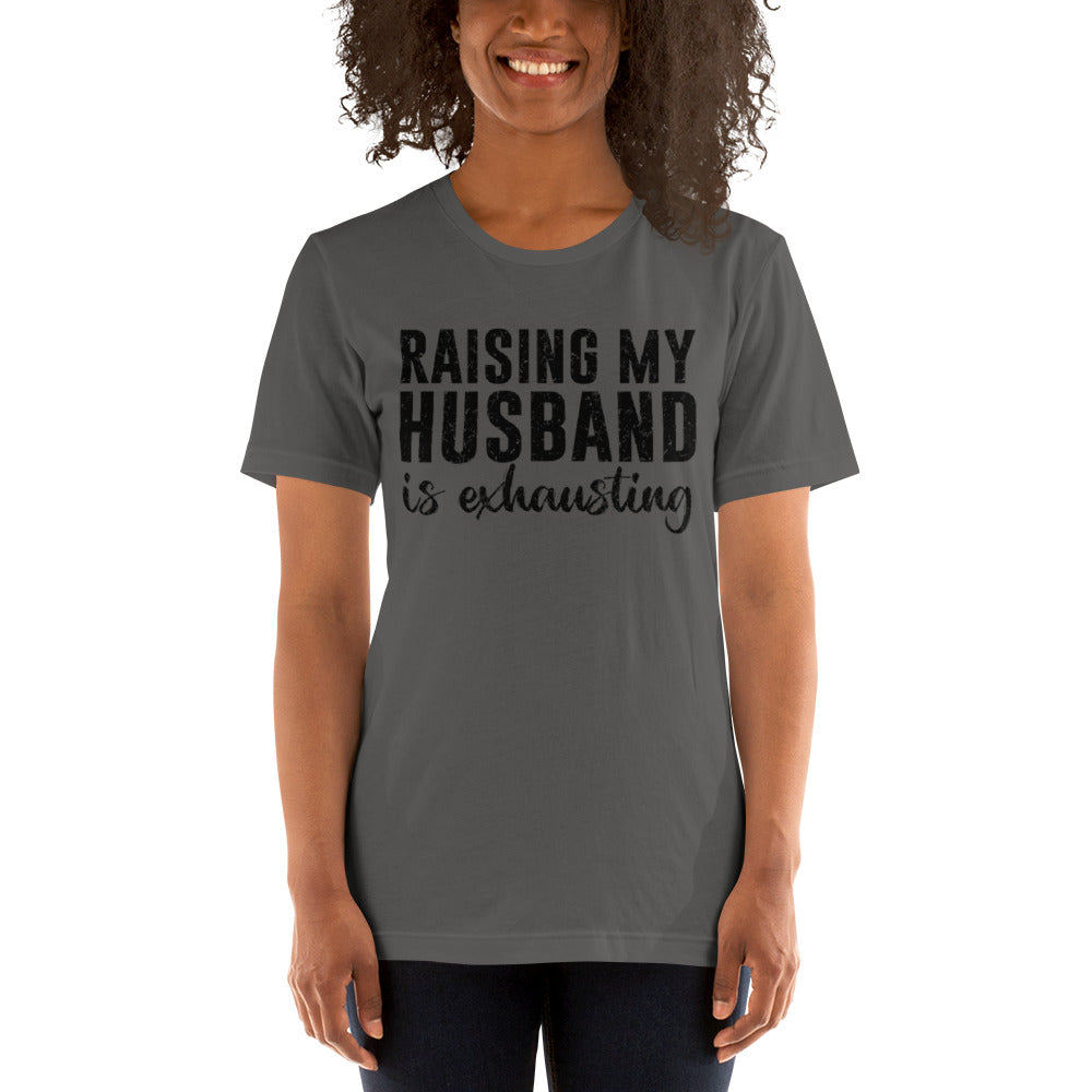 Raising My Husband is Exhausting Unisex t-shirt