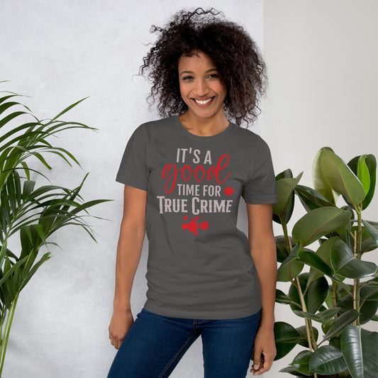 It's a Good Time for True Crime Unisex t-shirt