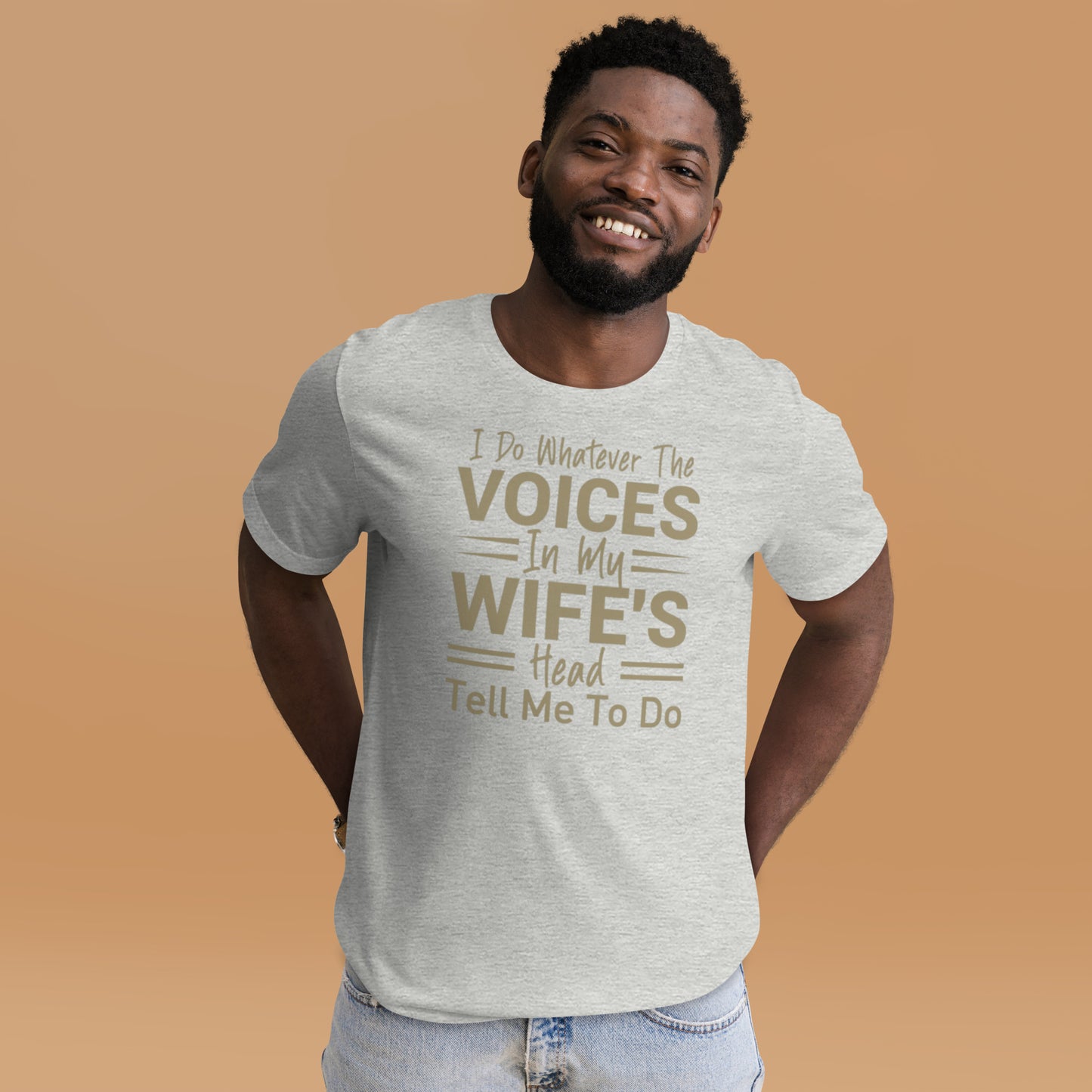 I Do Whatever The Voices In My Wife's Head Tell Me To Do Unisex t-shirt