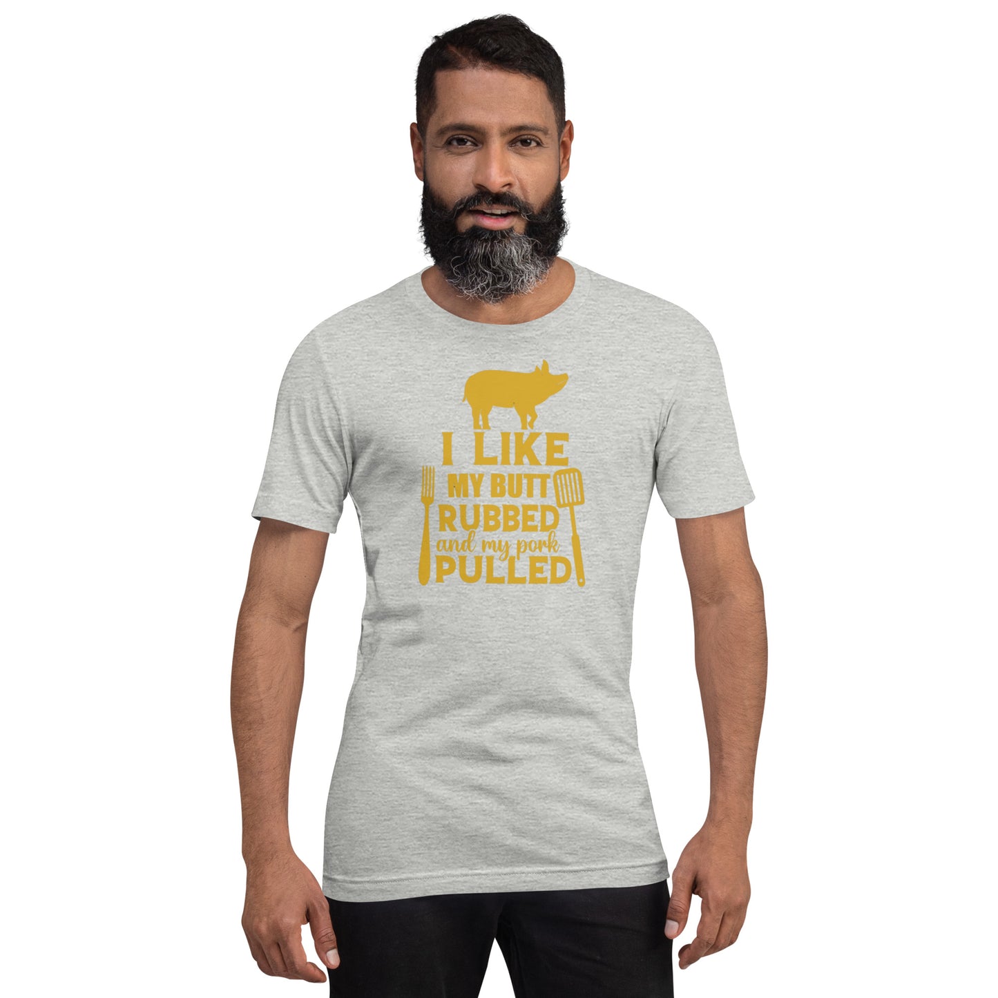 I Like My Butt Rubbed and My Pork Pulled Unisex t-shirt