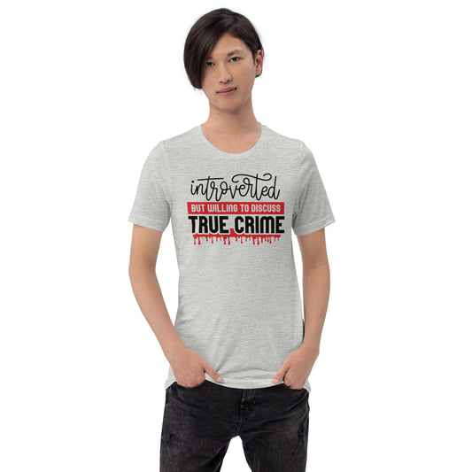 Introverted But Willing to Discuss True Crime Unisex t-shirt