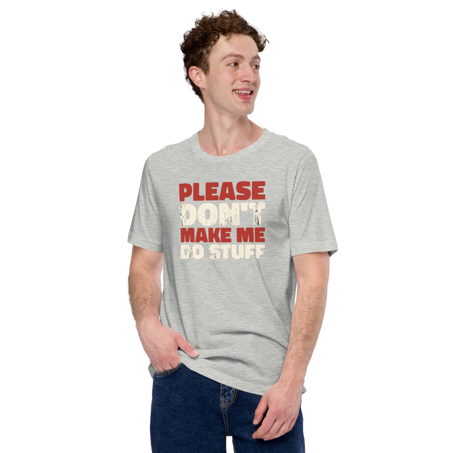 Please Don't Make Me Do Stuff Unisex t-shirt