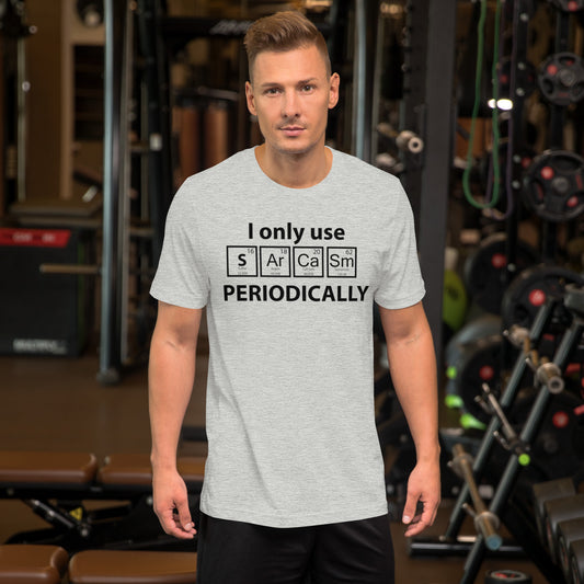 I Only Use Sarcasm Periodically Unisex t-shirt